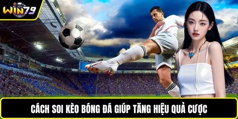 Cách soi kèo bóng đá giúp tăng hiệu quả cược