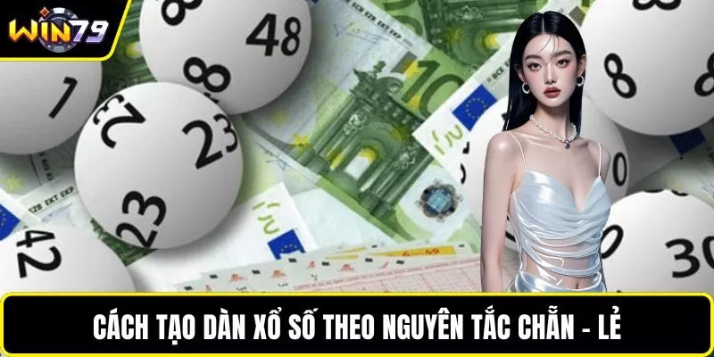 Cách tạo dàn xổ số theo nguyên tắc chẵn - lẻ