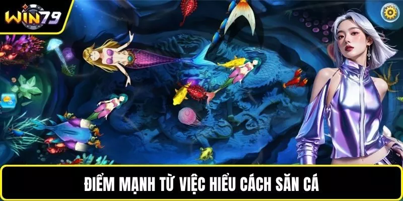 Điểm mạnh từ việc hiểu cách săn cá