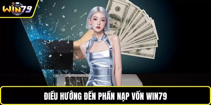 Điều hướng đến phần nạp vốn WIN79