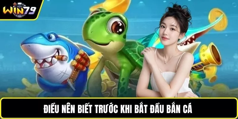 Điều nên biết trước khi bắt đầu bắn cá