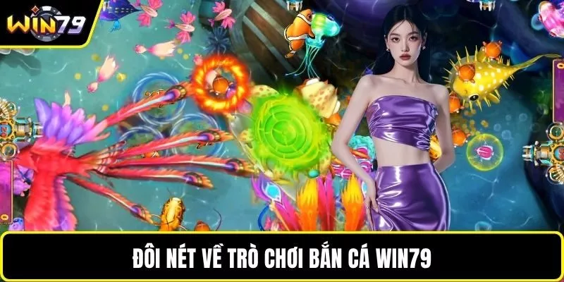 Đôi nét về trò chơi bắn cá WIN79