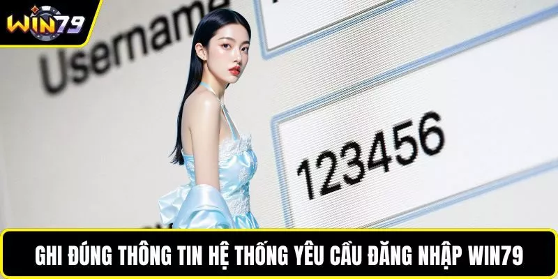 Ghi đúng thông tin hệ thống yêu cầu đăng nhập WIN79