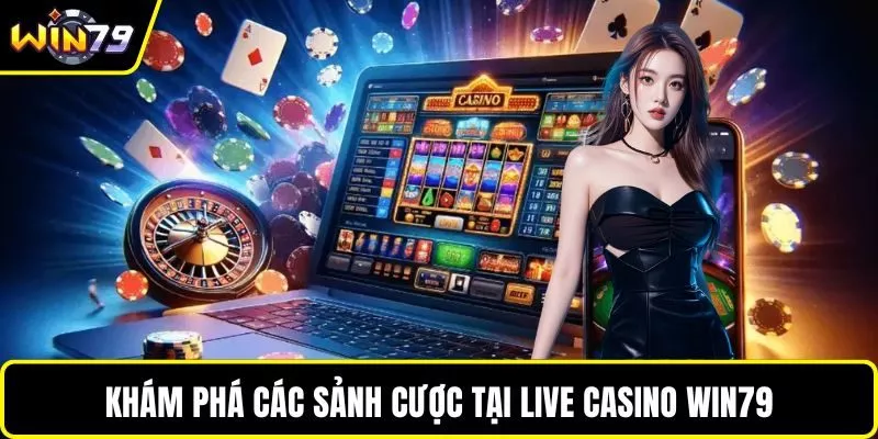 Khám phá các sảnh cược tại live casino WIN79