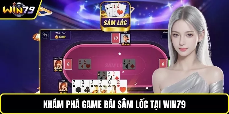 Khám phá game bài sâm lốc tại WIN79