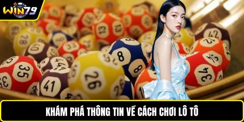 Khám phá thông tin về cách chơi lô tô