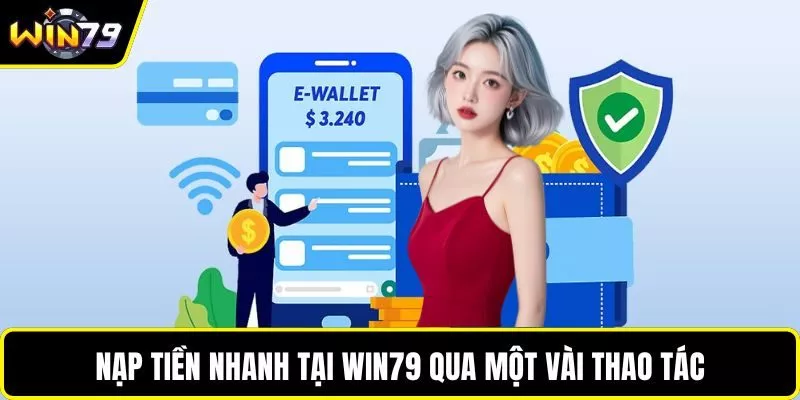 Nạp tiền nhanh tại WIN79 qua một vài thao tác