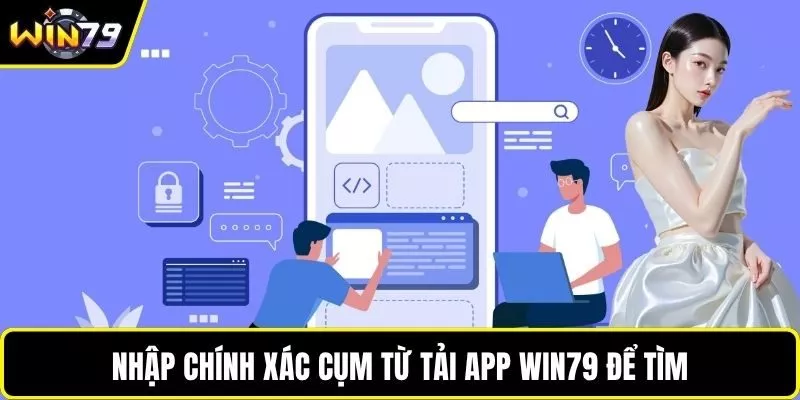Nhập chính xác cụm từ tải app WIN79 để tìm
