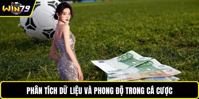 Phân tích dữ liệu và phong độ trong cá cược