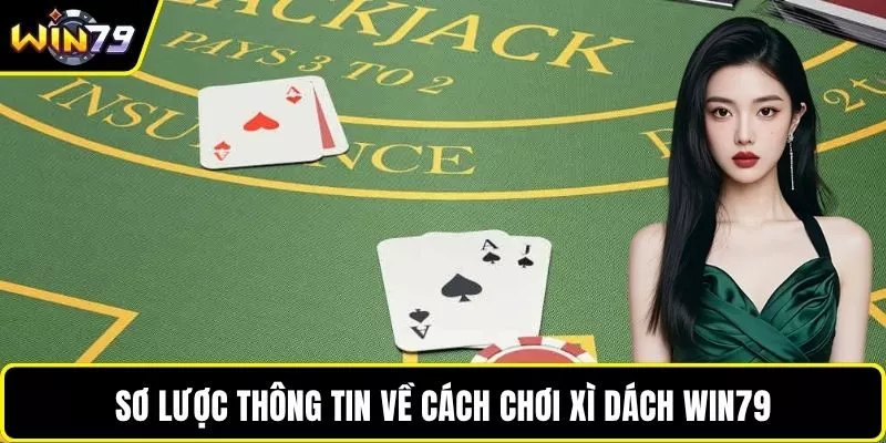 Sơ lược thông tin về cách chơi xì dách WIN79