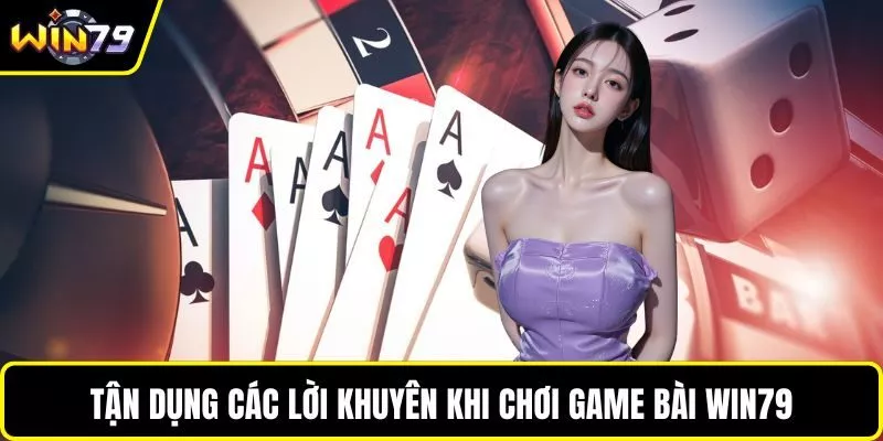 Tận dụng các lời khuyên khi chơi game bài WIN79