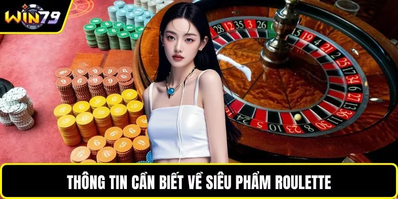 Thông tin cần biết về siêu phẩm Roulette