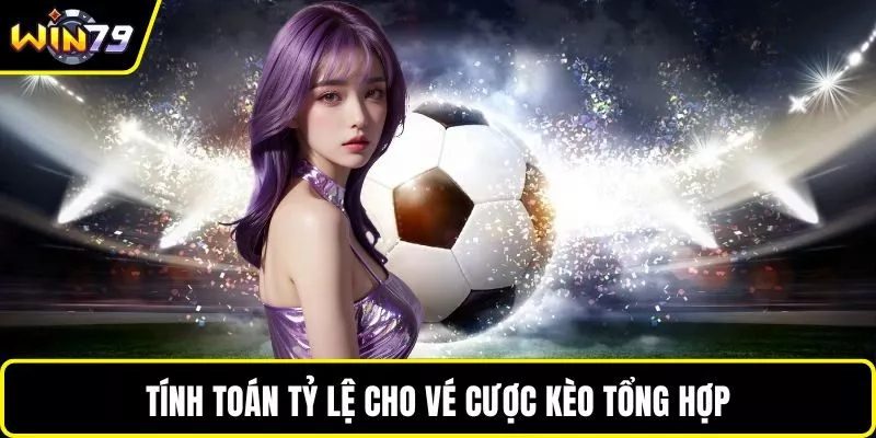 Tính toán tỷ lệ cho vé cược kèo tổng hợp