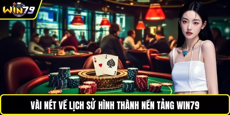 Vài nét về lịch sử hình thành nền tảng WIN79