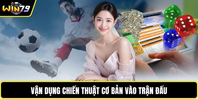 Vận dụng chiến thuật cơ bản vào trận đấu